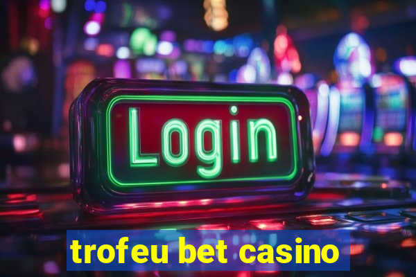 trofeu bet casino